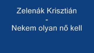 Zelenák Krisztián  Nekem olyan nő kell [upl. by Nerret]