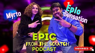 Epic from the scratch  Podcast  Myrto  Epic Sensation  london English [upl. by Akoyin]