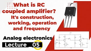 Lec05  RC coupled amplifier  construction amp working  Operation amp frequency response [upl. by Hnirt391]