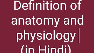 Definition of anatomy and physiology In Hindi [upl. by Rufina419]