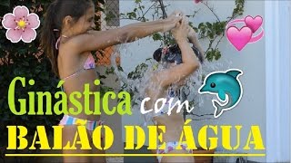 DESAFIO BALÃO COM ÁGUA COM GINÁSTICA [upl. by Atnek]