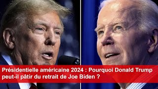 Présidentielle américaine 2024  Pourquoi Donald Trump peutil pâtir du retrait de Joe Biden [upl. by Lauri345]