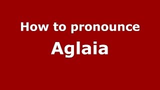 How to pronounce Aglaia GreekGreece  PronounceNamescom [upl. by Brod]