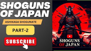 SHOGUNS OF JAPAN PART2 ASHIKAGA SHOGUNATE [upl. by Cychosz]