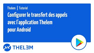 Configurer le transfert des appels avec lapplication Thelem pour Android [upl. by Naihs]