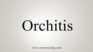 How To Say Orchitis [upl. by Nytsrik]