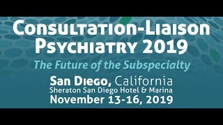 ConsultationLiaison Psychiatry 2019 San Diego Nov 1316 [upl. by Zebe]