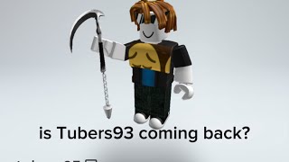 Is Tubers93 coming back [upl. by Guglielmo]