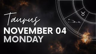 Taurus  Daily Horoscope  November 04 2024 [upl. by Iel436]