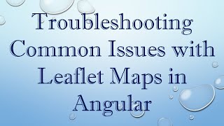 Troubleshooting Common Issues with Leaflet Maps in Angular [upl. by Ttiwed]