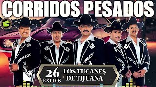 Los Tucanes de Tijuana 🔶Lo Mejor de los Corridos Bravos 💥 26 Éxitos Corridos Pesados Mix🎀🎀 [upl. by Daryl]