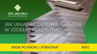 Układanie podłogi dębowej w jodełkę klasyczną  Krok po kroku  Poradnik GAJEWSKI Podłogi Drewniane [upl. by Ebanreb435]