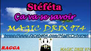 Stéféta  Ça va se savoir BY MAGIC DRIX 974 [upl. by Laitselec897]