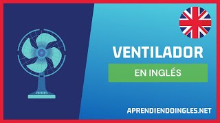 ✅ CÓMO se dice VENTILADOR en INGLÉS 2022 🚀 APRENDE A ESCRIBIR FAN ✨ PRONUNCIACIÓN EN INGLES 2023 [upl. by Refotsirhc]