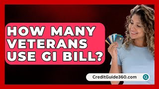 How Many Veterans Use GI Bill  CreditGuide360com [upl. by Chancelor454]