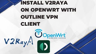 Install V2RayA on OpenWRT with Outline VPN Client [upl. by Yerffoj348]