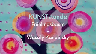 KUNSTstunde Frühlingsbaum nach Wassily Kandinsky [upl. by Asyram]