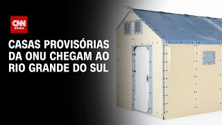 Casas provisórias da ONU chegam ao Rio Grande Do Sul  CNN Novo Dia [upl. by Renault]