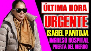 ÚLTIMA HORA URGENTE ISABEL PANTOJA quotINGRESO HOSPITAL PUERTA DEL HIERROquot [upl. by Anivlek]