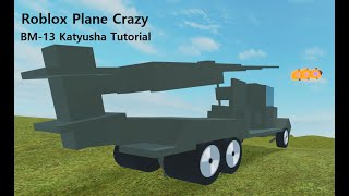 Roblox Plane Crazy  BM13 katyusha rocket truck Tutorial [upl. by Notsek350]