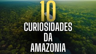 10 CURIOSIDADES SOBRE A AMAZONIA [upl. by Leirum]