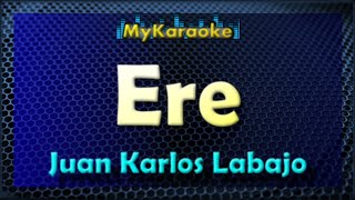 ERE  Karaoke version in the style of JUAN KARLOS LABAJO [upl. by Dyrraj]