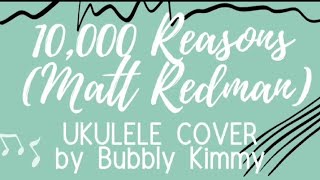 10000 Reasons Matt Redman Ukulele Cover by Bubbly Kimmy  COVER 7 [upl. by Emil]