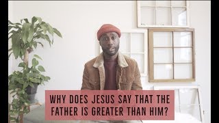 Why did Jesus say that the Father is greater than Him [upl. by Edbert]