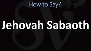 How to Pronounce Jehovah Sabaoth CORRECTLY [upl. by Ninon731]