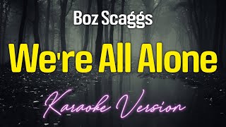 WERE ALL ALONE  Boz Scaggs KARAOKE Version [upl. by Sager]