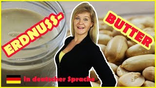 Erdnussbutter selber machen  einfach und super lecker in deutscher Sprache [upl. by Wyndham]