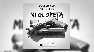 Mi Glopeta  Joselo Ajm Ft Marciano Audio Oficial [upl. by Os247]