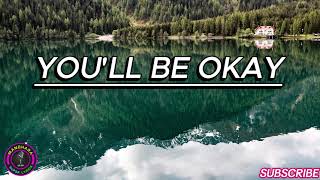 Youll Be Okay Lyrics [upl. by Ainekahs711]