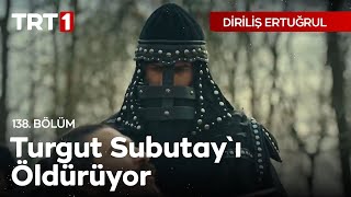 Diriliş Ertuğrul 138 Bölüm  Turgut Subutayı öldürüyor [upl. by Danie]