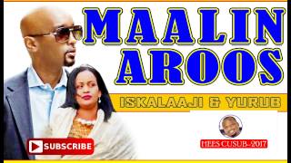 ISKALAAJI IYO YURUB GEENYO ‖MAALIN AROOS‖ HEES CUSUB2017 [upl. by Hayidan]