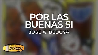 Jose A Bedoya  Por Las Buenas Si [upl. by O'Conner]