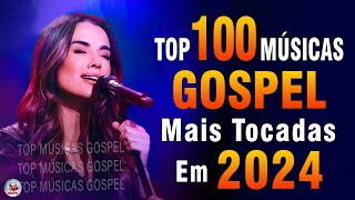 Louvores de Adoração 2024  As Melhores Músicas Gospel Mais Tocadas  Top Gospel Hinos Evangélicos [upl. by Kelda]