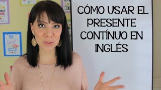 CÓMO USAR EL PRESENTE CONTINUO EN INGLÉS  CURSO DE INGLÉS [upl. by Rotceh]