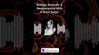 Brittany Bushnell A Neuroscientist With A Brain Tumor  The Story Collider [upl. by Dione]