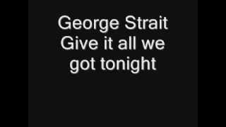 George Strait  Give it all we got tonight [upl. by Enyalb]