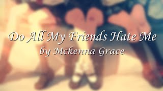 Do All My Friends Hate Me  Mckenna Grace Lyrics [upl. by Etz]