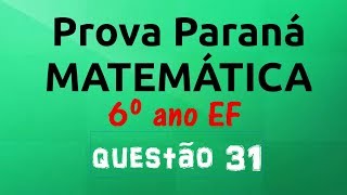 Prova Paraná  Matemática  6º ano EF  Questão 31  5º ano EF  Questão 36 [upl. by Drofnats]