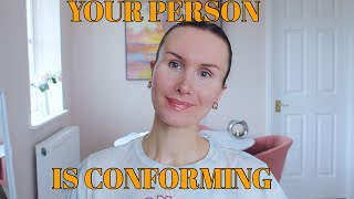 Signs your specific person is close to fully conforming [upl. by Leschen]