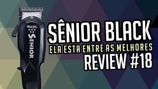 Wahl Sênior Black  REVIEW 18 [upl. by Blankenship]