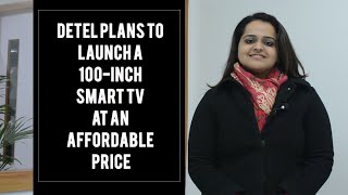 Detel plans to launch a 100inch Smart TV at an affordable price [upl. by Bascio]