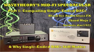 WaveTheorys MidFi SpecDACular Part 1 5001000 SingleEnded DACs  Mojo 2 dac1421 Glass FX [upl. by Lilly73]