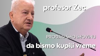 Prodali smo imovinu da bismo kupili vreme  profesor Zec [upl. by Laven]