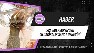 Iris van Herpen’den 45 dakikalık sanat deneyimi [upl. by Atsirc]