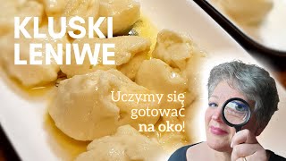 Prosty przepis na KLUSKI LENIWE Uczymy się gotować na oko [upl. by Nnylamme479]