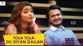 TOLA TOLA  DIL DIYA GALLAN MASHUP  JUILEE JOGLEKAR FEAT ROHIT RAUT [upl. by Esmerelda626]